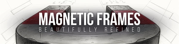 Magnetic Frames. Beautifully Refined.